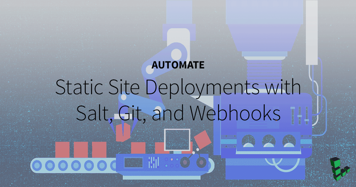 Marquee image for Automate Static Site Deployments with Salt, Git, and Webhooks