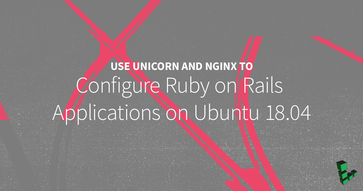 Marquee image for Use Unicorn and Nginx to Configure Ruby on Rails Applications on Ubuntu 18.04