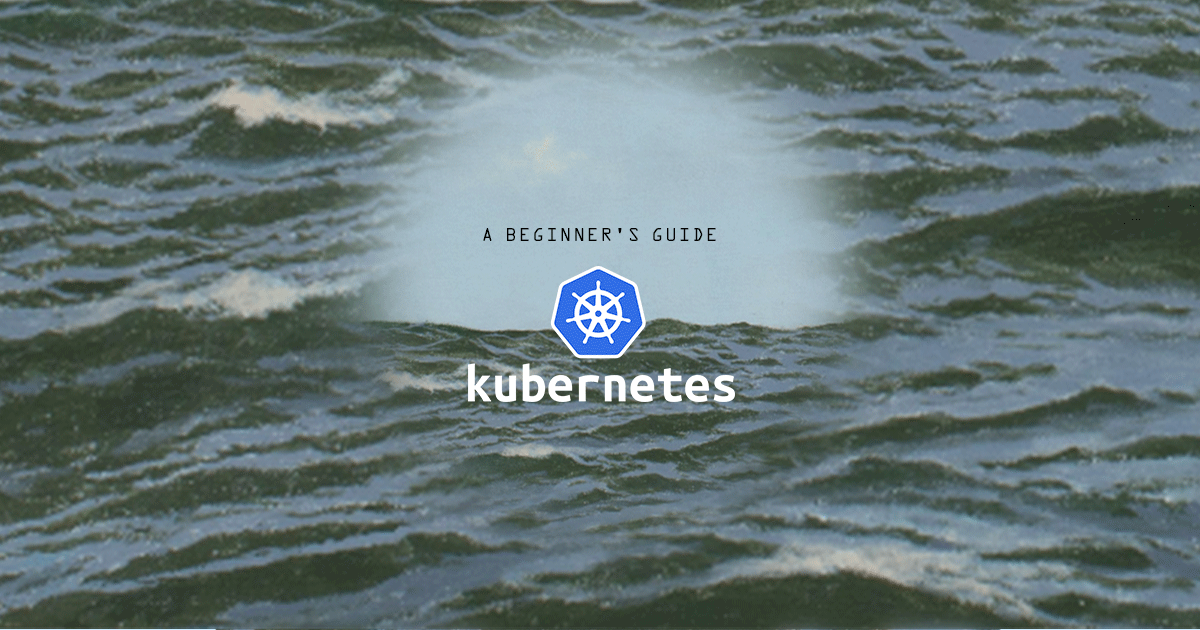 A Beginner's Guide to Kubernetes