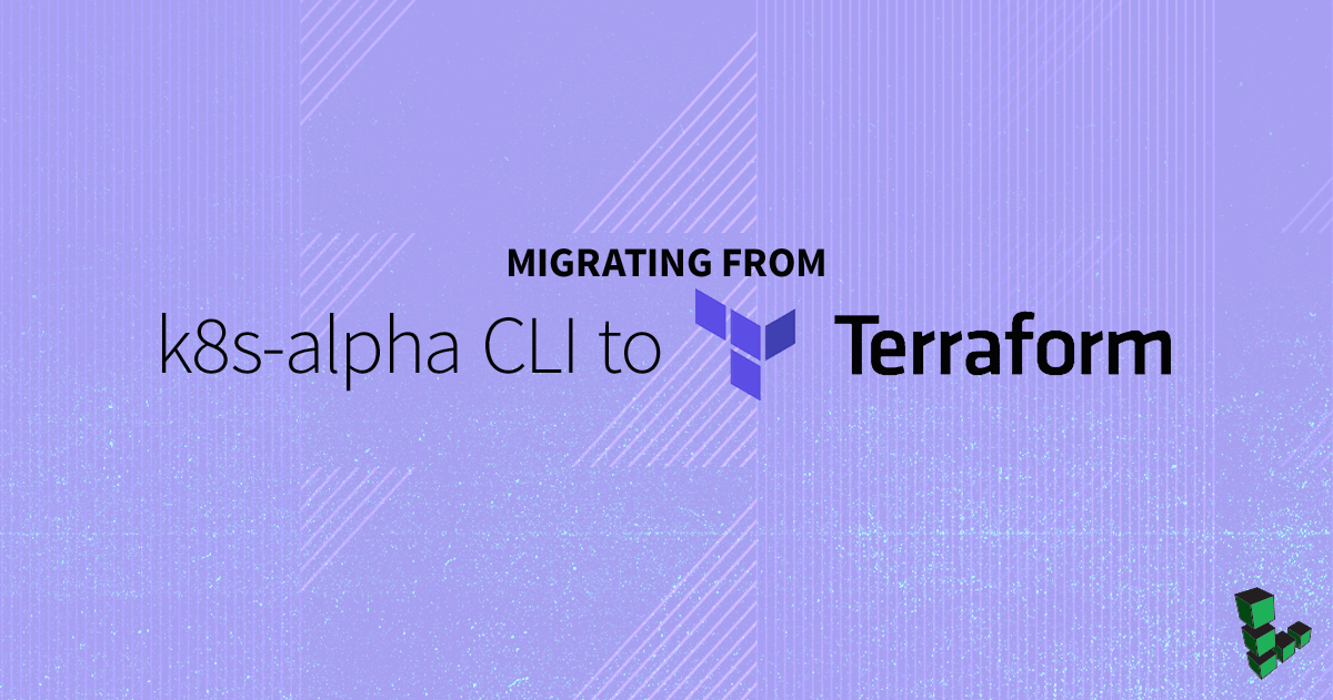 Marquee image for How to Migrate From k8s-alpha CLI to Terraform