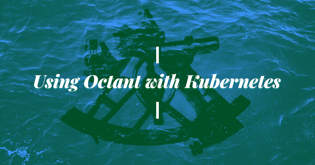 Marquee image for Using Octant with Kubernetes - A Tutorial